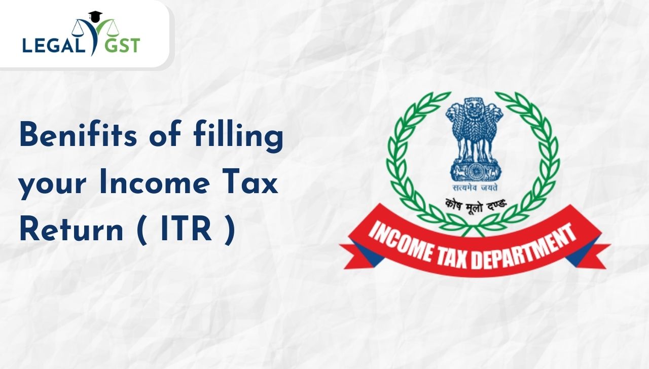 Benifits of filling your Income Tax Return ( ITR )